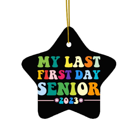 My Last First Day Senior Class Of 2023 Back to Ceramic Ornaments