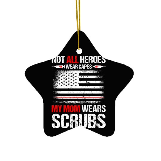 Not All Heroes Wear Capes My Mom Wears Scrub Ceramic Ornaments