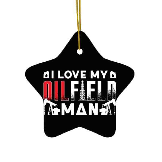 Oilfield Worker I Love My Oilfield Man Oil Rig Job Ceramic Ornaments