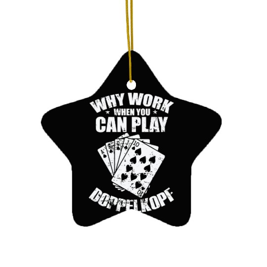 Why Work when you can play Doppelkopf Ceramic Ornaments