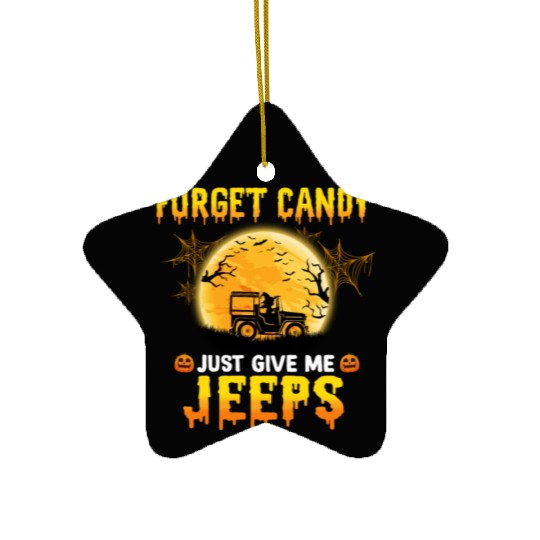 Forget Candy Just Give Me Jeeps Witch Jeep Driver Ceramic Ornaments