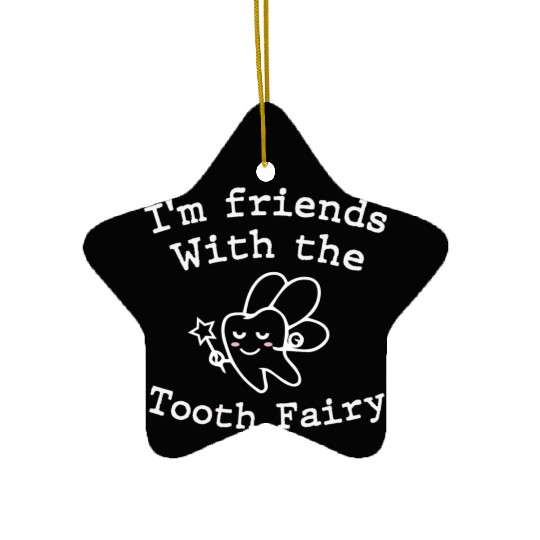 I m Friends with the Tooth Fairy Funny Pediatric D Ceramic Ornaments
