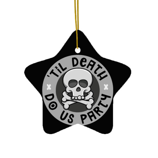 'Til death do us party Ceramic Ornaments