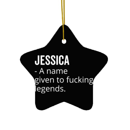 Jessica a Name Given to Fucking Legends Ceramic Ornaments