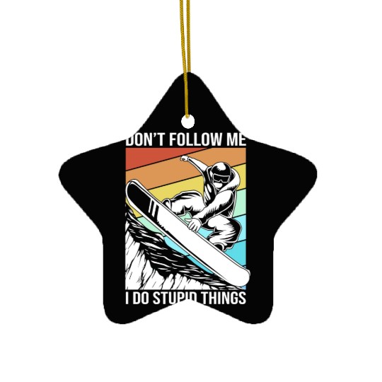 Dont Follow Me I Do Stupid Things Snowboarding Ceramic Ornaments