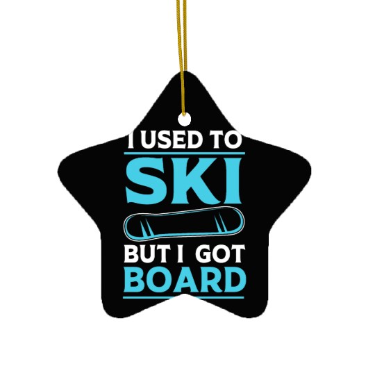 I Used To Ski But I Got Board Funny Snowboarding Ceramic Ornaments