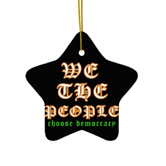 WE THE PEOPLE chose democracy Ceramic Ornaments