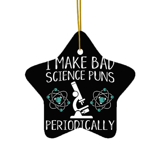 I Make Bad Science Puns Periodically Ceramic Ornaments