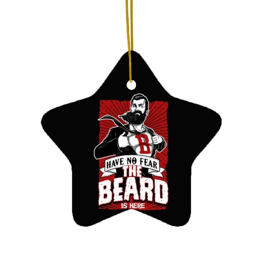 Have No Fear The Beard Is Here Funny Beard Lover Ceramic Ornaments