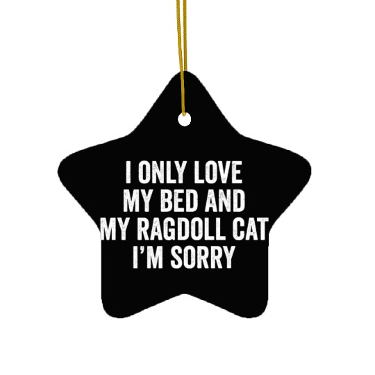 I Only Love My Bed And My Ragdoll Cat Ceramic Ornaments