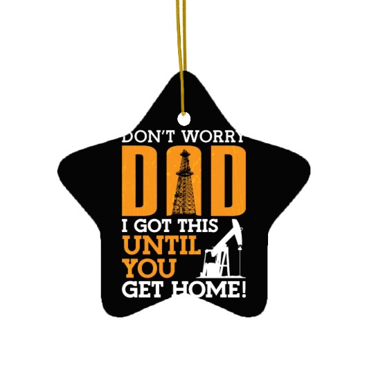 Oilfield Worker Don't Worry Dad I Got This Workers Ceramic Ornaments