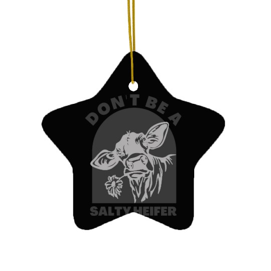 don't be a salty heifer Funny Cow Ceramic Ornaments