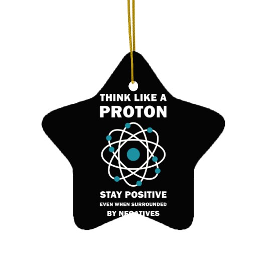 Think Like a Proton Stay Positive Funny Science Ceramic Ornaments