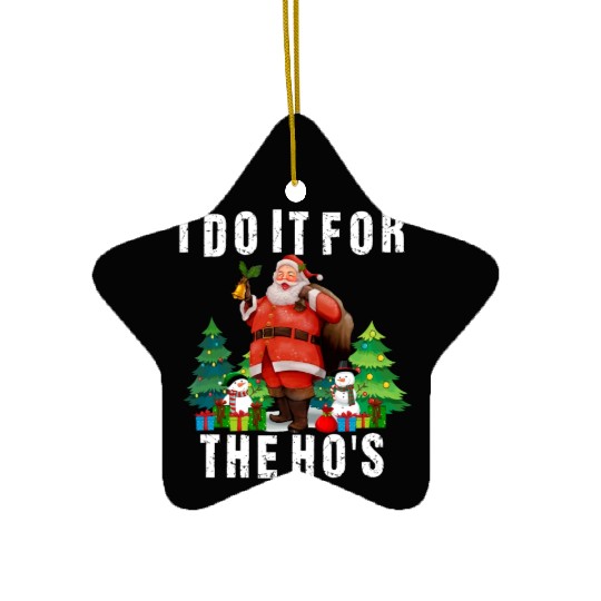 I Do It For The Ho's Funny Inappropriate Christmas Ceramic Ornaments