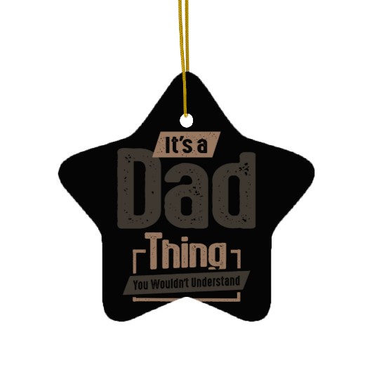 Mens It's a Dad Thing Funny Dad Grandpa Ceramic Ornaments