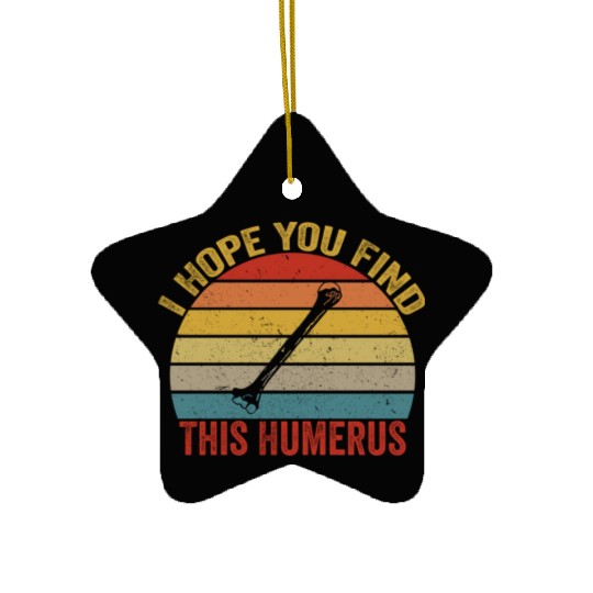 I Hope You Find This Humerus Funny Bone Ceramic Ornaments