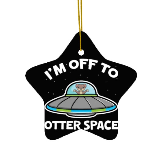 I'm Off To Otter Space Ceramic Ornaments