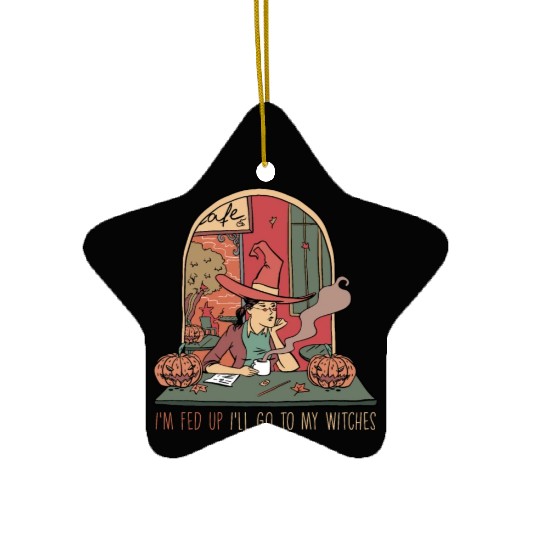 I'm Fed Up I'll Go To My Witches, Halloween Ceramic Ornaments