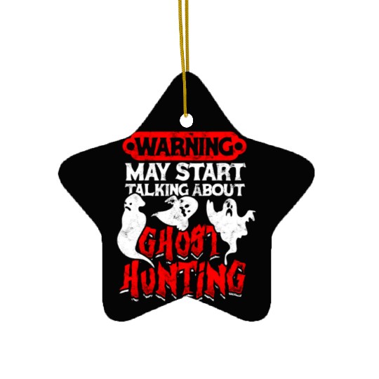 Warning May start talking about ghost hunting - Ceramic Ornaments