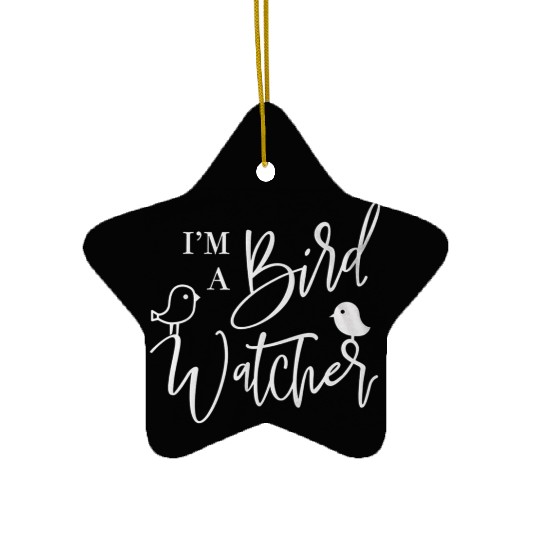 I m a bird watcher Ceramic Ornaments