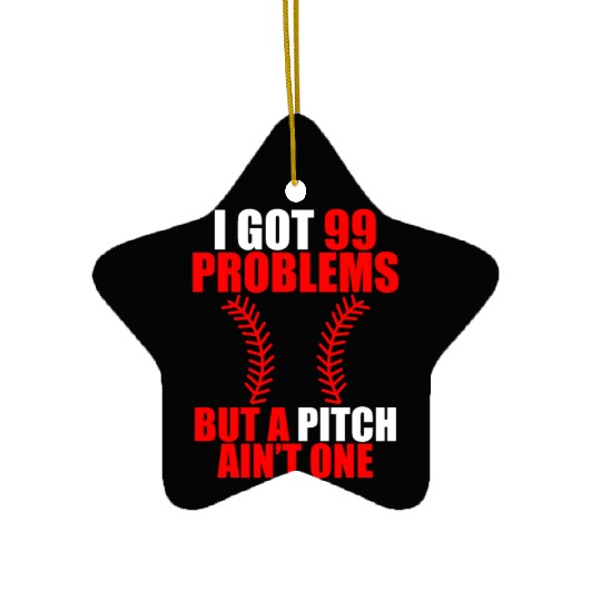 I Got 99 Problems But A Pitch Ain't One Ceramic Ornaments