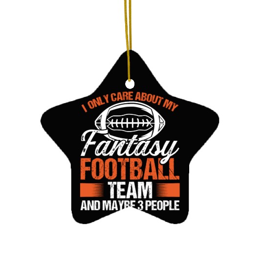I only care about my Fantasy Football Team Ceramic Ornaments
