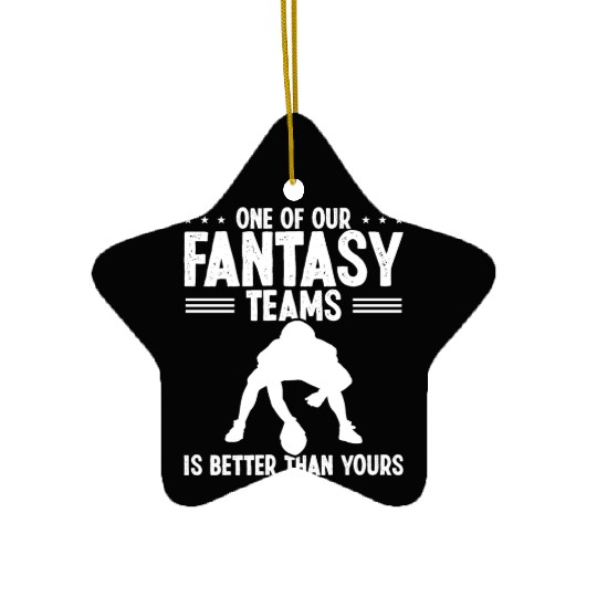 Fantasy Football Team is better than yours Player Ceramic Ornaments