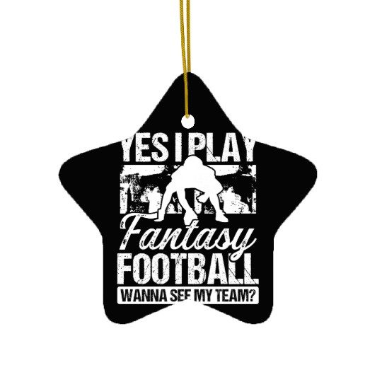 Fantasy Football Player Yes I play Fantasy Team Ceramic Ornaments