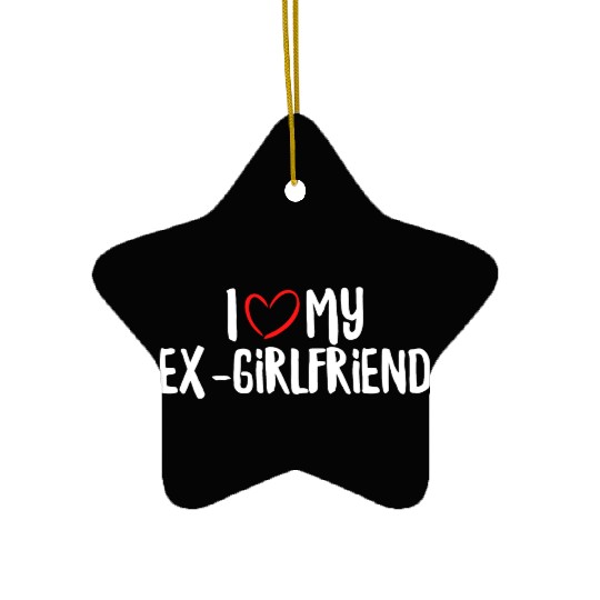 I Love My Ex-Girlfriend Ceramic Ornaments