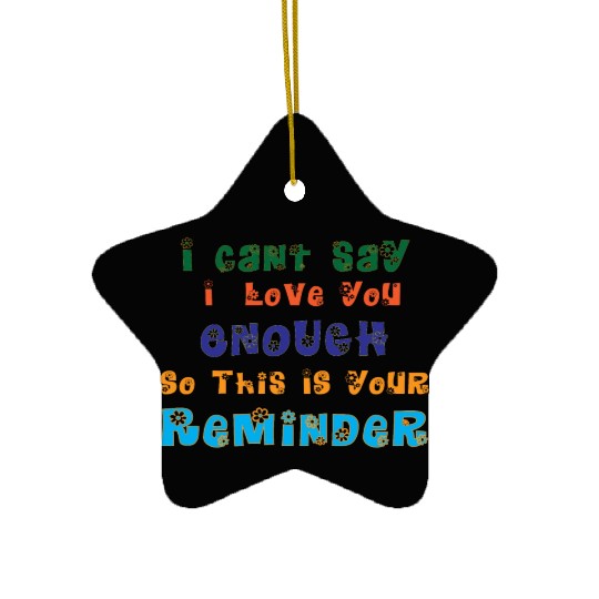 i cant say i love you enough so Ceramic Ornaments