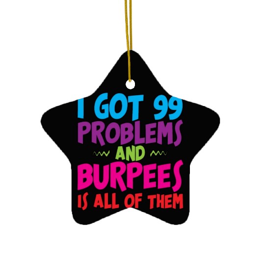 I Got 99 Problems And Burpees Is All Of Them 3 Ceramic Ornaments