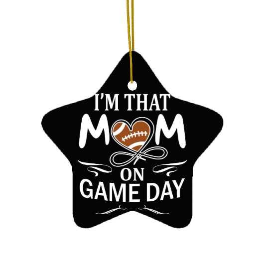I'm That Mom On Game day Football American Ceramic Ornaments
