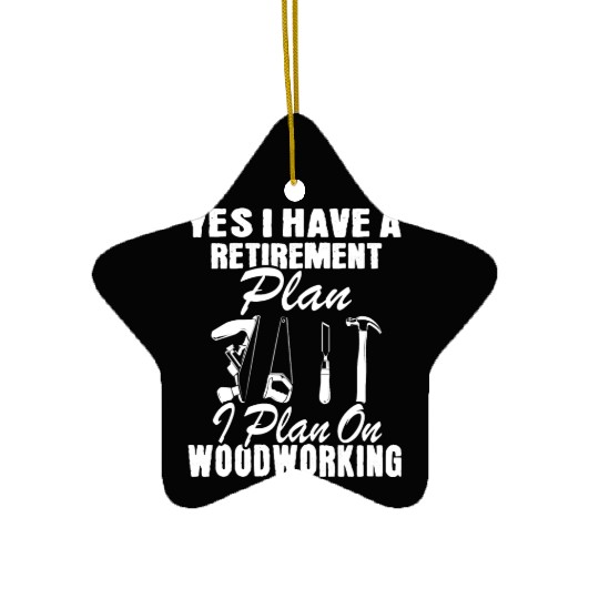 Yes I Do Have A Retirement Plan Woodworking Carpen Ceramic Ornaments