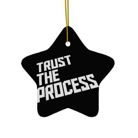 trust the process quote Ceramic Ornaments