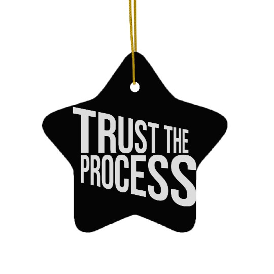 trust the process quote Ceramic Ornaments