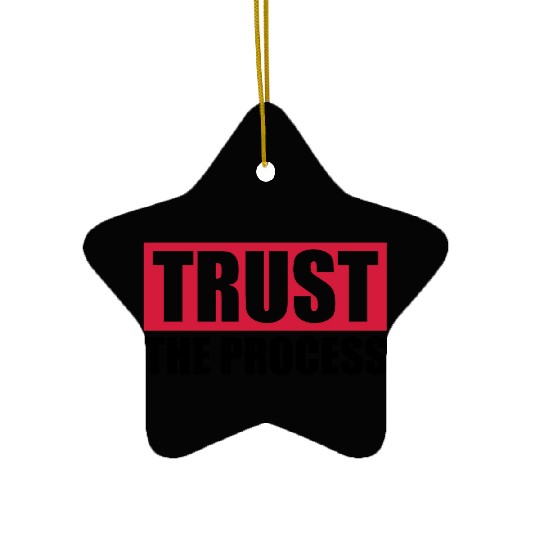 trust the process quote Ceramic Ornaments
