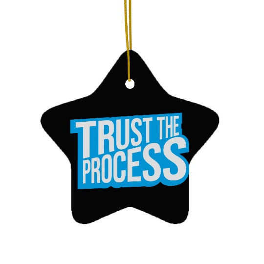 trust the process quote Ceramic Ornaments