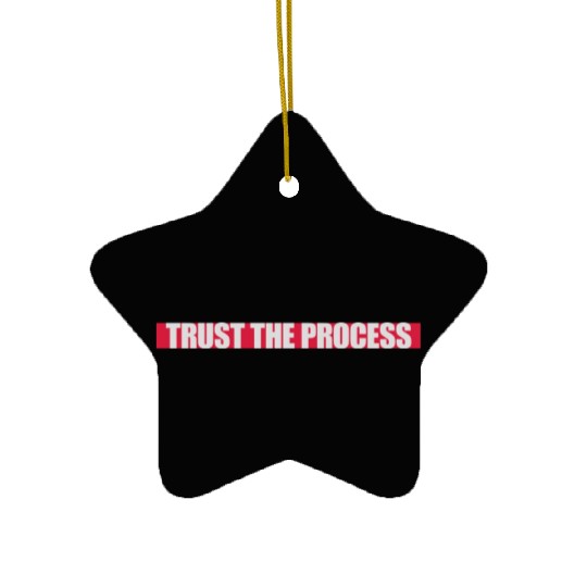 trust the process quote Ceramic Ornaments