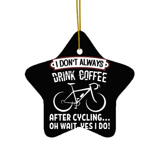 I Don't Always Drink Coffee After Cycling Ceramic Ornaments