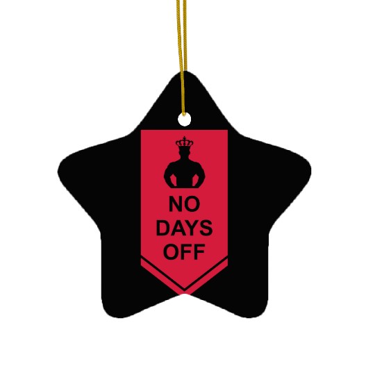 no days off quote Ceramic Ornaments