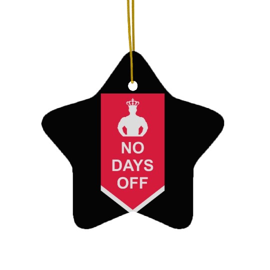 no days off quote Ceramic Ornaments