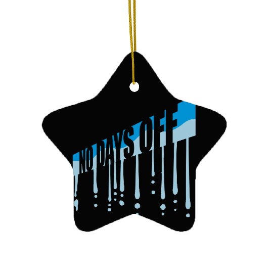 no days off quote Ceramic Ornaments