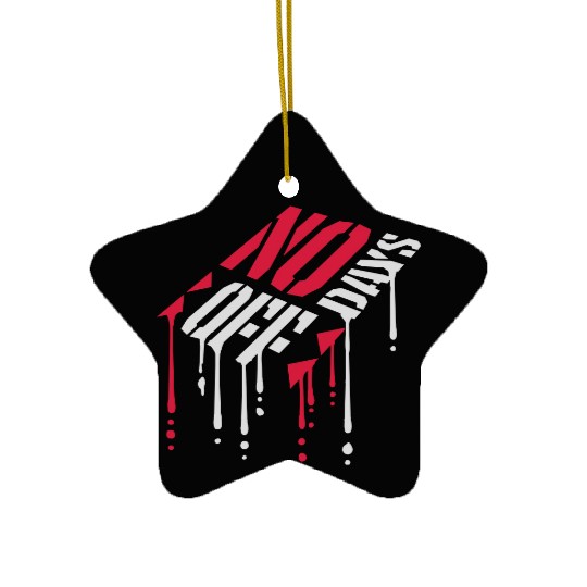 no days off quote Ceramic Ornaments