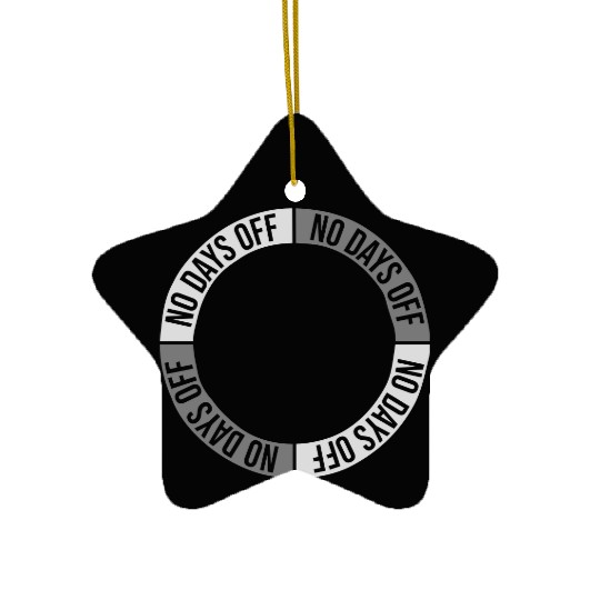 no days off quote Ceramic Ornaments