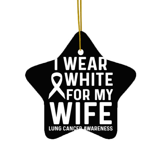 I Wear White for My Wife Lung Cancer Awareness Ceramic Ornaments