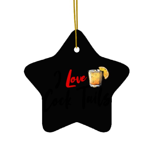 I Love Cock Tails Funny Sassy Cocktails Drinking Ceramic Ornaments