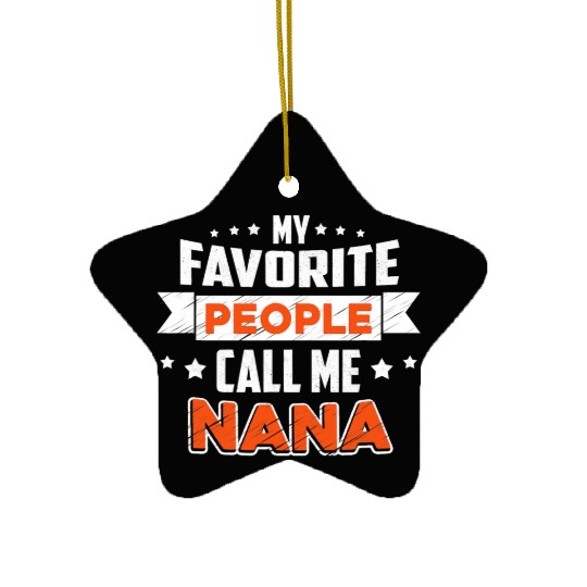 My Favorite People Call Me nana Ceramic Ornaments