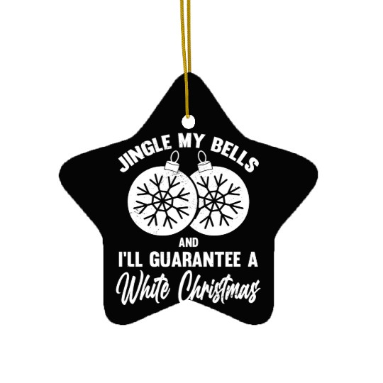 Jingle My Bells and I Guarantee A White Christmas Ceramic Ornaments