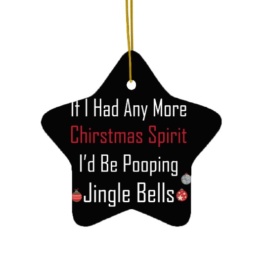 Christmas Spirit I d be Pooping Jingle Bells Ceramic Ornaments