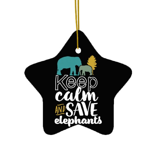 Keep Calm and Save Elephants Ceramic Ornaments for Wildlife